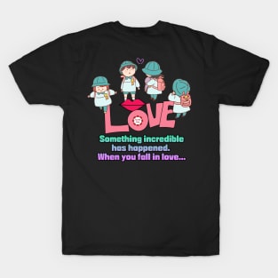 love,Something incredible has happened. T-Shirt